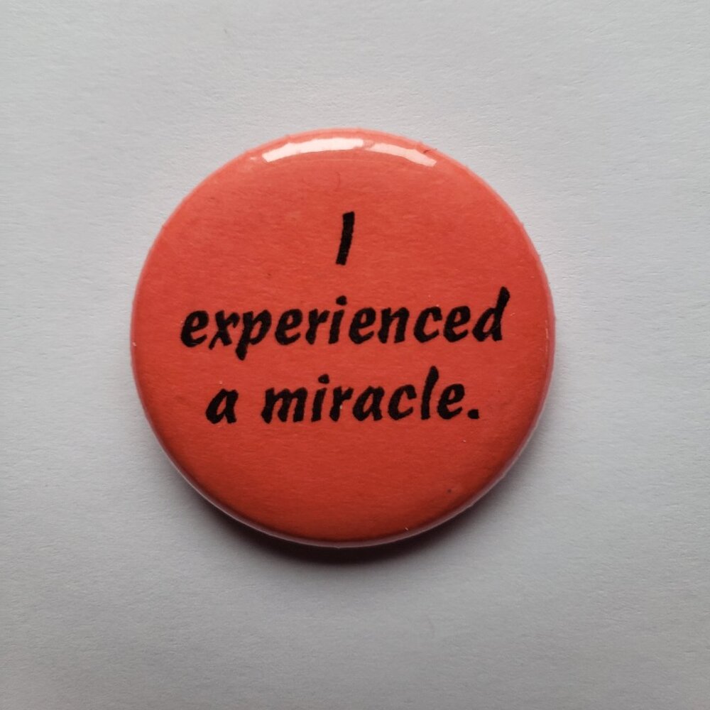 I Experienced A Miracle Pinback Button Pin